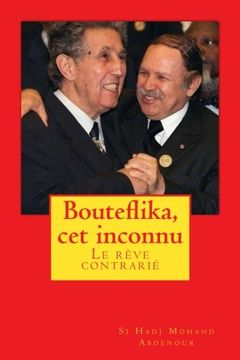 portada Bouteflika, cet inconnu: Un rêve perturbé (French Edition)