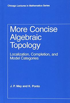 portada More Concise Algebraic Topology: Localization, Completion, and Model Categories (Chicago Lectures in Mathematics) (en Inglés)