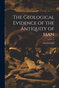 portada The Geological Evidence of the Antiquity of Man (en Inglés)