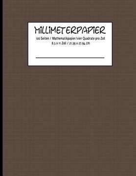 portada MILLIMETERPAPIER 120 Seiten / Mathematikpapier /vier Quadrate pro Zoll 8.5 x 11 Zoll / 21.59 x 27.94 cm (en Alemán)