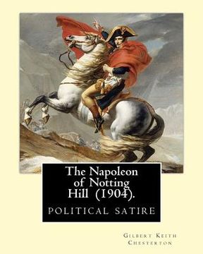 portada The Napoleon of Notting Hill (1904). By: Gilbert Keith Chesterton: political satire (en Inglés)