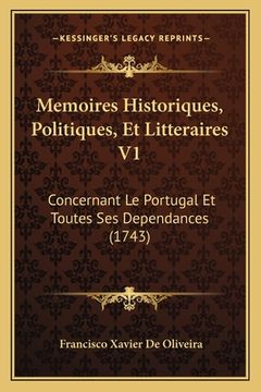 portada Memoires Historiques, Politiques, Et Litteraires V1: Concernant Le Portugal Et Toutes Ses Dependances (1743) (en Francés)