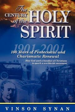 portada the century of the holy spirit: 100 years of pentecostal and charismatic renewal, 1901-2001 (en Inglés)