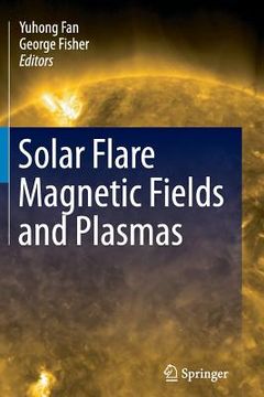 portada Solar Flare Magnetic Fields and Plasmas (en Inglés)