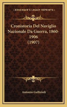 portada Cronistoria Del Naviglio Nazionale Da Guerra, 1860-1906 (1907) (en Italiano)