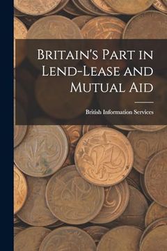 portada Britain's Part in Lend-Lease and Mutual aid (en Inglés)