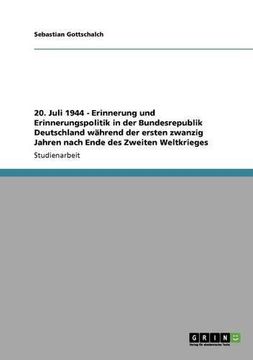 portada 20. Juli 1944 - Erinnerung und Erinnerungspolitik in der Bundesrepublik Deutschland während der ersten zwanzig Jahren nach Ende des Zweiten Weltkrieges