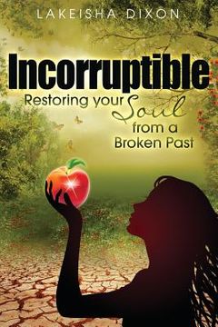 portada Incorruptible: Restoring Your Soul from a Broken Past (en Inglés)