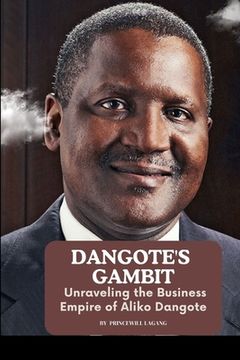 portada Dangote's Gambit: Unraveling the Business Empire of Aliko Dangote (en Inglés)
