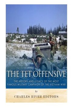 portada The Tet Offensive: The History and Legacy of the Most Famous Military Campaign of the Vietnam War