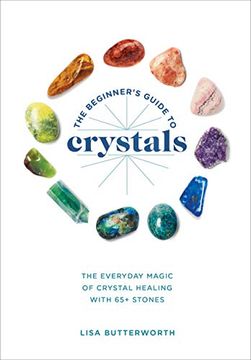 portada The Beginner's Guide to Crystals: The Everyday Magic of Crystal Healing, With 65+ Stones (en Inglés)