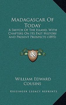 portada madagascar of today: a sketch of the island, with chapters on its past history and present prospects (1895) (in English)
