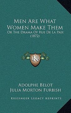 portada men are what women make them: or the drama of rue de la paix (1872) (en Inglés)