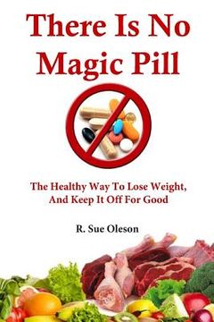 portada There Is No Magic Pill: The Healthy Way To Lose Weight, And Keep It Off For Good (en Inglés)