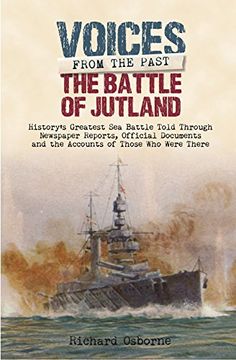 portada The Battle of Jutland: History's Greatest Sea Battle: Told Through Newspaper Reports, Official Documents and the Accounts of Those Who Were There (in English)