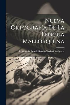 portada Nueva Ortografía de la Lengua Mallorquina: Explicada en Espanñol Para su mas Facil Inteligencia
