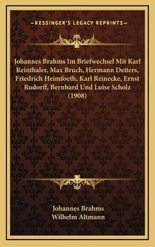 portada Johannes Brahms Im Briefwechsel Mit Karl Reinthaler, Max Bruch, Hermann Deiters, Friedrich Heimfoeth, Karl Reinecke, Ernst Rudorff, Bernhard Und Luise (en Alemán)