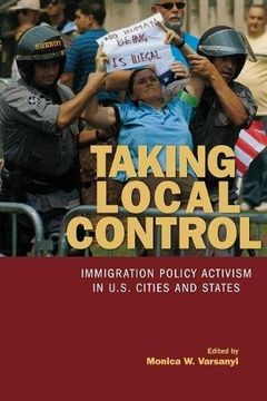 portada Taking Local Control: Immigration Policy Activism in U. S. Cities and States (en Inglés)