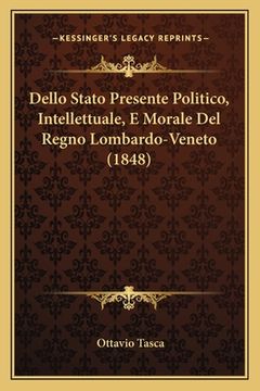 portada Dello Stato Presente Politico, Intellettuale, E Morale Del Regno Lombardo-Veneto (1848) (en Italiano)