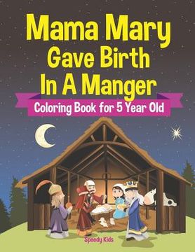 portada Mama Mary Gave Birth In A Manger - Coloring Book for 5 Year Old (en Inglés)