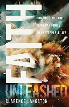 portada Faith Unleashed: How Unquenchable Faith can Ignite an Unstoppable Life (en Inglés)