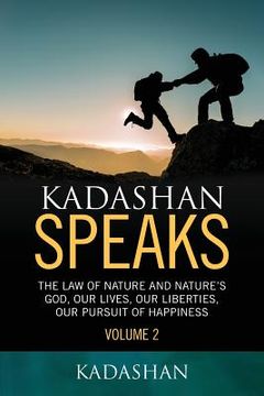 portada Kadashan Speaks: The Law of Nature and Nature's God, Our lives, our liberties, our Pursuit of Happiness (en Inglés)