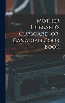 portada Mother Hubbard's Cupboard, or, Canadian Cook Book [microform] (en Inglés)