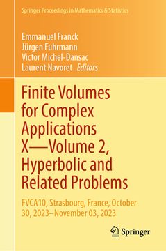 portada Finite Volumes for Complex Applications X--Volume 2, Hyperbolic and Related Problems: Fvca10, Strasbourg, France, October 30, 2023-November 03, 2023