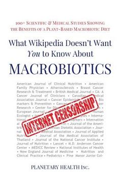 portada What Wikipedia Doesn't Want You to Know about Macrobiotics: 100+ Scientific and Medical Studies Showing the Benefits of a Plant-Based Macrobiotic Diet (en Inglés)