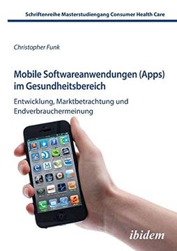 portada Mobile Softwareanwendungen (Apps) im Gesundheitsbereich. Entwicklung, Marktbetrachtung und Endverbrauchermeinung 