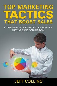 portada Top Marketing Tactics That Boost Sales: Customers Don't Just Pour in Online, They Abound Offline Too! (en Inglés)