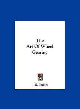 portada the art of wheel gearing (en Inglés)