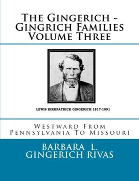 portada 3: The Gingerich - Gingrich Families Volume Three: Westward From Pennsylvania To Missouri