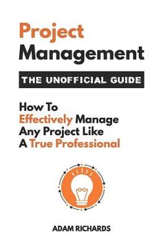 portada Project Management: The Unofficial Guide: How to Effectively Manage Any Project Like a True Professional (in English)