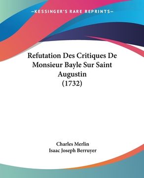portada Refutation Des Critiques De Monsieur Bayle Sur Saint Augustin (1732) (en Francés)