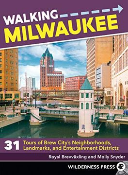 portada Walking Milwaukee: 31 Tours of Brew City's Neighborhoods, Landmarks, and Entertainment Districts (en Inglés)