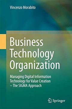 portada Business Technology Organization: Managing Digital Information Technology for Value Creation - the Sigma Approach (en Inglés)