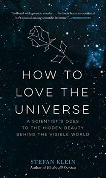 portada How to Love the Universe: A Scientist's Odes to the Hidden Beauty Behind the Visible World (en Inglés)