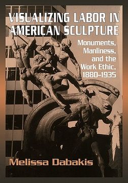 portada Visualizing Labor in American Sculpture Paperback (Cambridge Studies in American Visual Culture) (en Inglés)