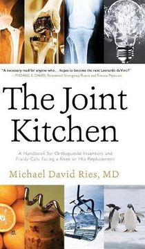 portada The Joint Kitchen: A Handbook for Orthopaedic Inventors and Fraidy Cats Facing a Knee or Hip Replacement