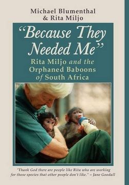portada Because They Needed Me: Rita Miljo and the Orphaned Baboons of South Africa (in English)