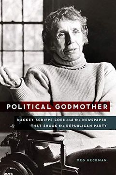 portada Political Godmother: Nackey Scripps Loeb and the Newspaper That Shook the Republican Party