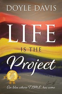 portada Life Is The Project: An Idea whose T.I.M.E. has come (en Inglés)