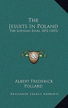 portada the jesuits in poland: the lothian essay, 1892 (1892) (en Inglés)