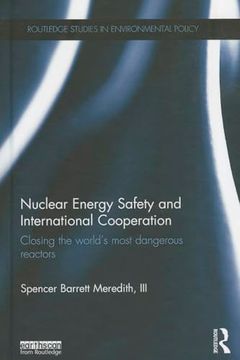 portada Nuclear Energy Safety and International Cooperation: Closing the World's Most Dangerous Reactors (Routledge Studies in Environmental Policy) (in English)