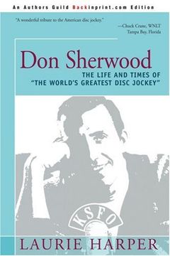don sherwood: the life and times of "the world's greatest disc jockey" (en Inglés)