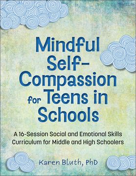 portada Mindful Self-Compassion for Teens in Schools: A 16-Session Social and Emotional (Sel) Curriculum for Middle and High School Students (in English)