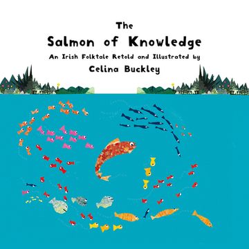 portada The Salmon of Knowledge: An Irish Folktale Retold and Illustrated by Celina Buckley (en Inglés)