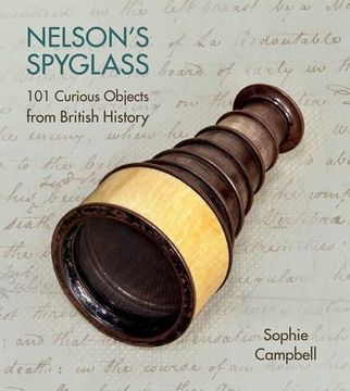 portada Nelson's Spyglass: 101 Curious Objects from British History (en Inglés)