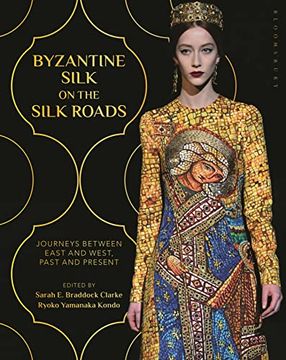 portada Byzantine Silk on the Silk Roads: Journeys Between East and West, Past and Present (en Inglés)